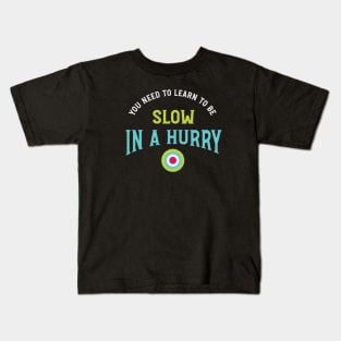 Archery Saying Slow in a Hurry Kids T-Shirt